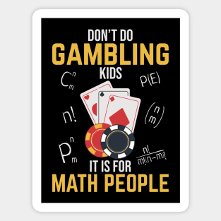 Don't Do Gambling Kids It is For Math People Magnet